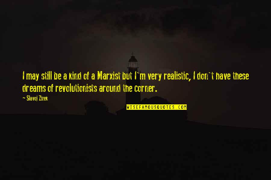 Buckwheats Execution Quotes By Slavoj Zizek: I may still be a kind of a