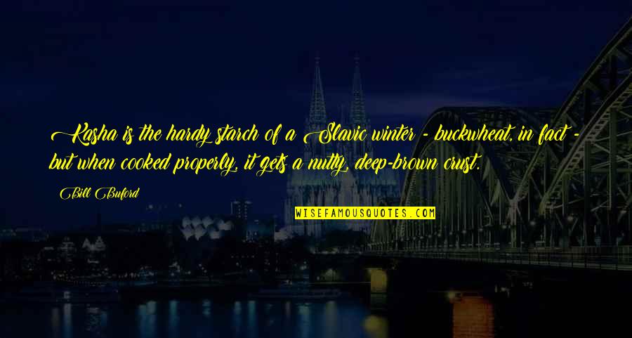 Buckwheat's Quotes By Bill Buford: Kasha is the hardy starch of a Slavic Buckwheat's Quotes By Bill Buford: Kasha is the hardy starch of a Slavic