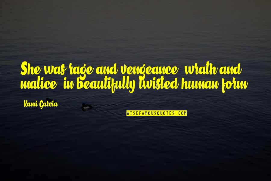 Buckwheats Yorkshire Quotes By Kami Garcia: She was rage and vengeance, wrath and malice,
