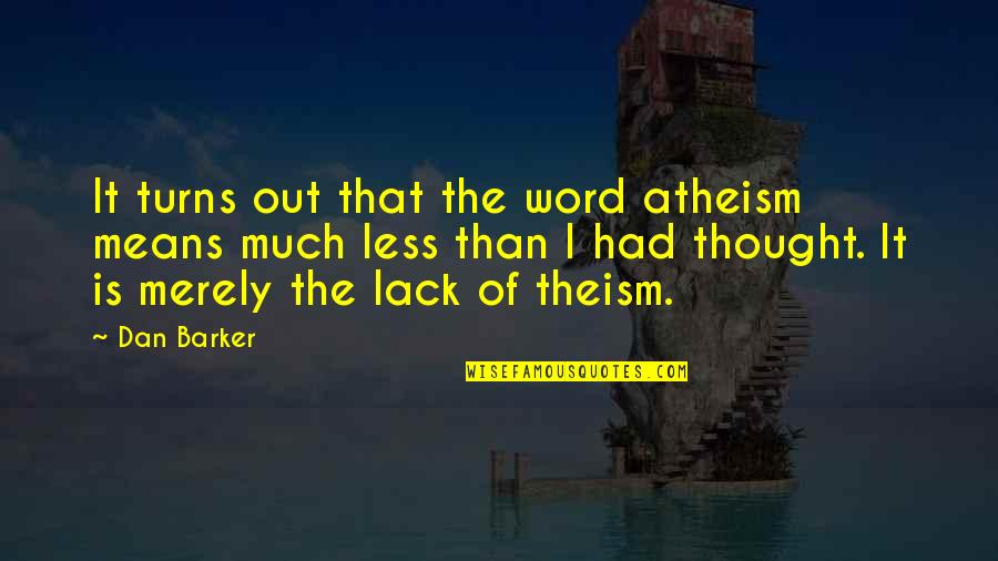 Buckwild Quotes By Dan Barker: It turns out that the word atheism means Buckwild Quotes By Dan Barker: It turns out that the word atheism means