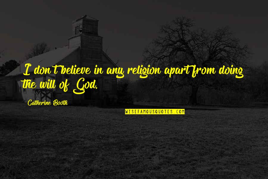 Buckworth Delaware Quotes By Catherine Booth: I don't believe in any religion apart from