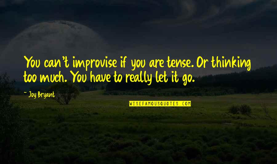 Buckworth Delaware Quotes By Joy Bryant: You can't improvise if you are tense. Or