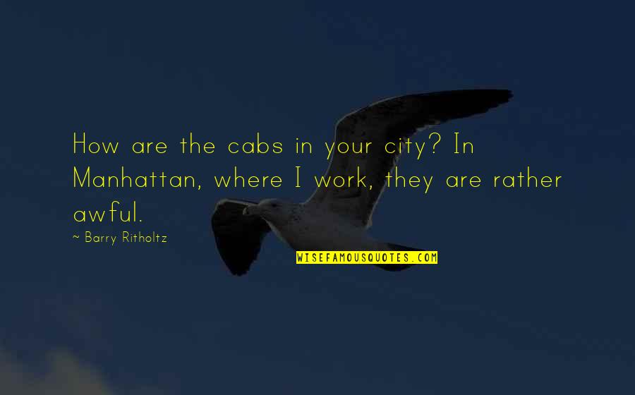Bucky Larson Funny Quotes By Barry Ritholtz: How are the cabs in your city? In