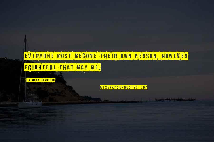 Bucky Larson Movie Quotes By Albert Einstein: Everyone must become their own person, however frightful Bucky Larson Movie Quotes By Albert Einstein: Everyone must become their own person, however frightful