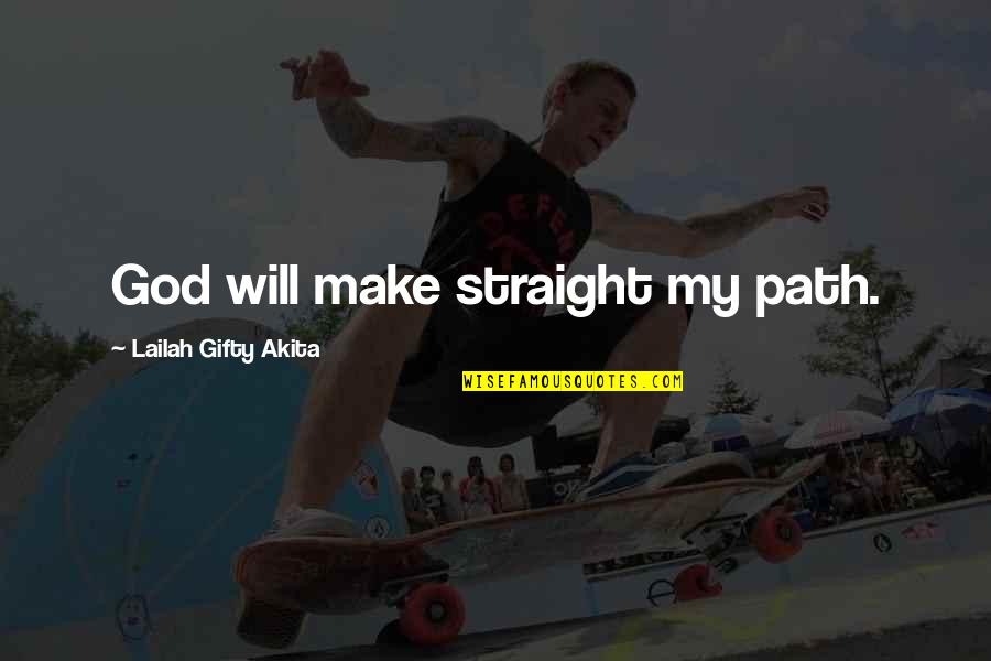 Bucky Larson Quotes By Lailah Gifty Akita: God will make straight my path.