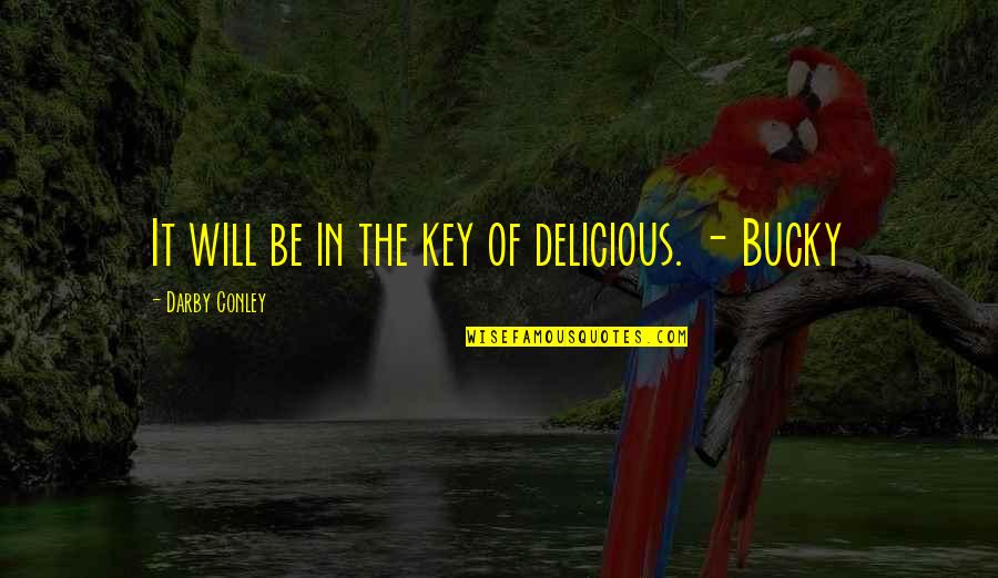 Bucky O'hare Quotes By Darby Conley: It will be in the key of delicious.