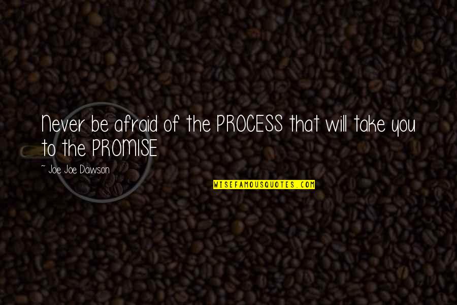 Bucky Quotes By Joe Joe Dawson: Never be afraid of the PROCESS that will