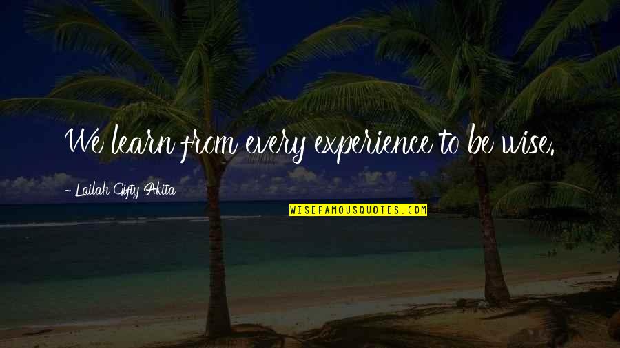 Bucle Significado Quotes By Lailah Gifty Akita: We learn from every experience to be wise. Bucle Significado Quotes By Lailah Gifty Akita: We learn from every experience to be wise.
