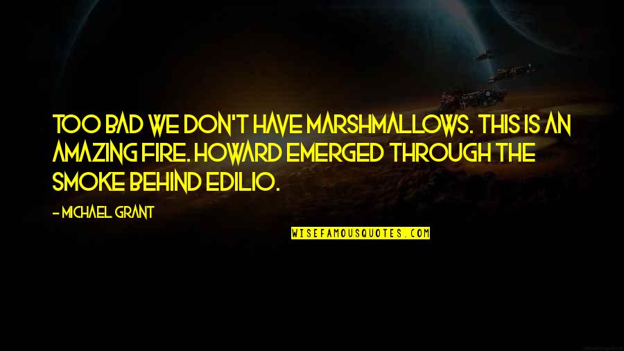 Bucle Significado Quotes By Michael Grant: Too bad we don't have marshmallows. This is Bucle Significado Quotes By Michael Grant: Too bad we don't have marshmallows. This is