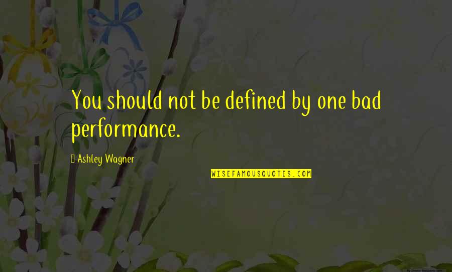Bucles Definicion Quotes By Ashley Wagner: You should not be defined by one bad Bucles Definicion Quotes By Ashley Wagner: You should not be defined by one bad
