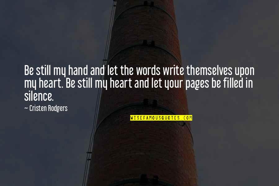 Bucocky Quotes By Cristen Rodgers: Be still my hand and let the words Bucocky Quotes By Cristen Rodgers: Be still my hand and let the words