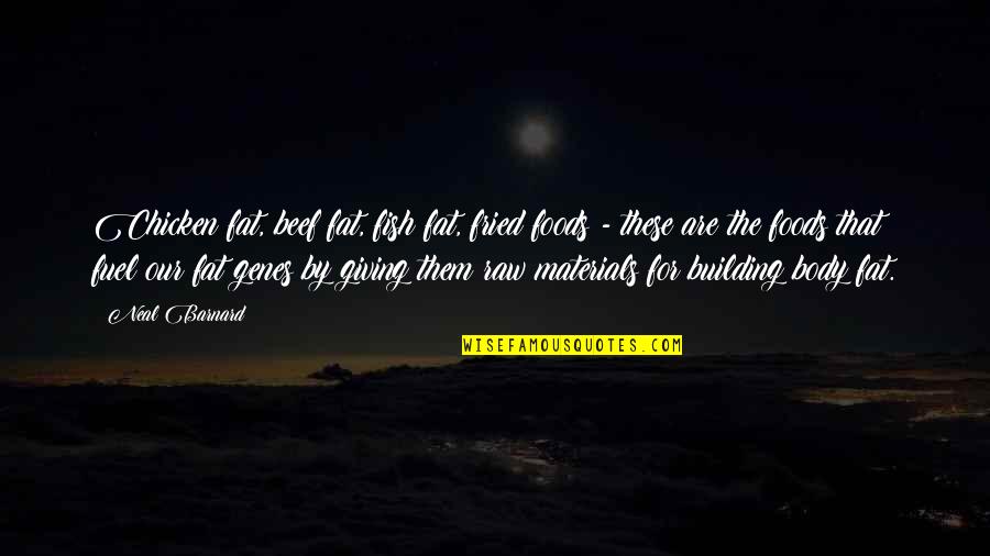 Bucolic Work Quotes By Neal Barnard: Chicken fat, beef fat, fish fat, fried foods Bucolic Work Quotes By Neal Barnard: Chicken fat, beef fat, fish fat, fried foods