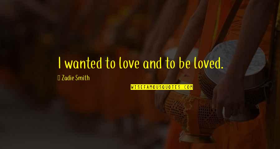 Bucolico Significado Quotes By Zadie Smith: I wanted to love and to be loved. Bucolico Significado Quotes By Zadie Smith: I wanted to love and to be loved.