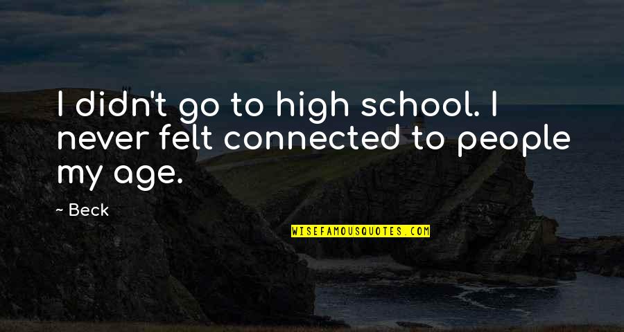 Bucolico Sinonimos Quotes By Beck: I didn't go to high school. I never