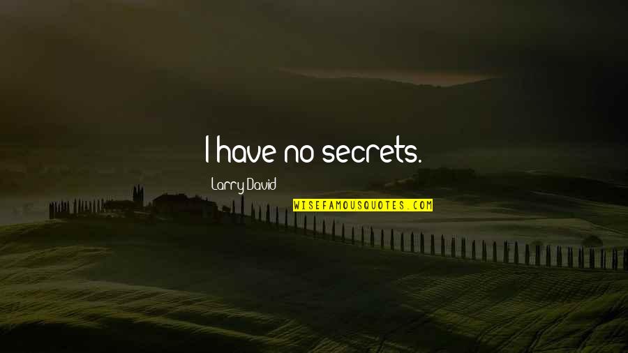 Bucolico Sinonimos Quotes By Larry David: I have no secrets. Bucolico Sinonimos Quotes By Larry David: I have no secrets.