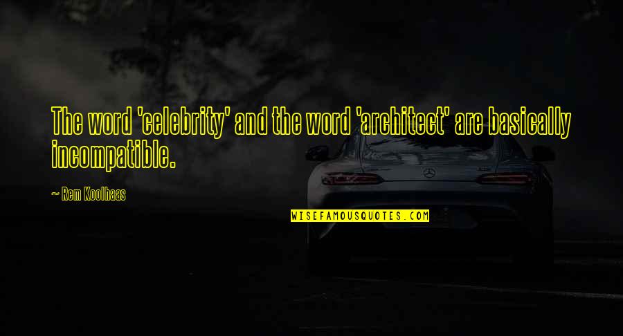 Bucquet Art Quotes By Rem Koolhaas: The word 'celebrity' and the word 'architect' are
