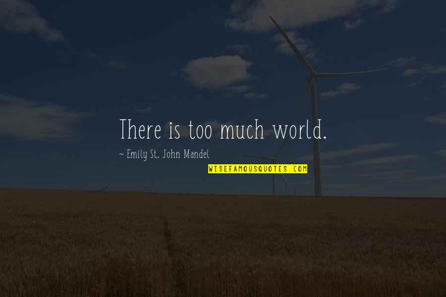 Bucs Vs Chiefs Quotes By Emily St. John Mandel: There is too much world.