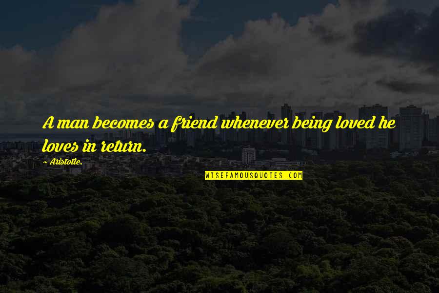 Bucura Dumbrava Quotes By Aristotle.: A man becomes a friend whenever being loved