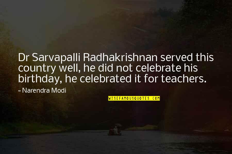 Bucure Ti Quotes By Narendra Modi: Dr Sarvapalli Radhakrishnan served this country well, he
