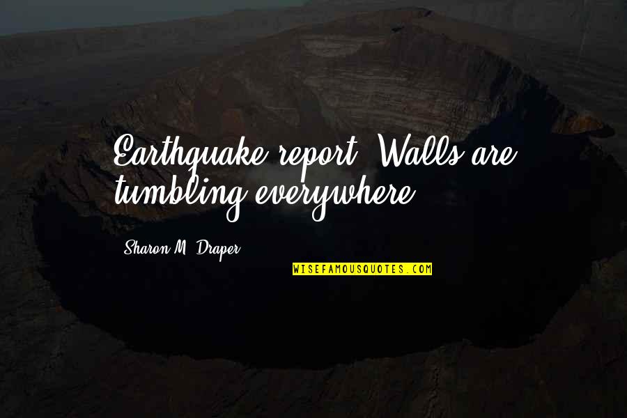 Bucuresti Brasov Quotes By Sharon M. Draper: Earthquake report: Walls are tumbling everywhere!