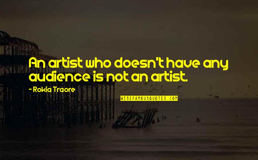 Bucuria Wikipedia Quotes By Rokia Traore: An artist who doesn't have any audience is Bucuria Wikipedia Quotes By Rokia Traore: An artist who doesn't have any audience is