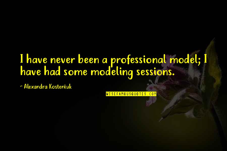 Bucurie Bucurie Quotes By Alexandra Kosteniuk: I have never been a professional model; I