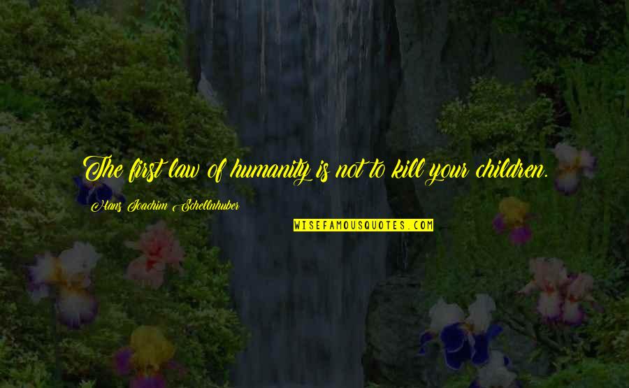 Bucurie Definitie Quotes By Hans Joachim Schellnhuber: The first law of humanity is not to Bucurie Definitie Quotes By Hans Joachim Schellnhuber: The first law of humanity is not to