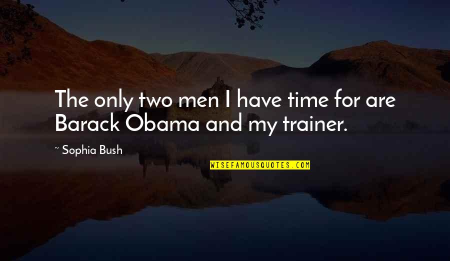 Bucurie Definitie Quotes By Sophia Bush: The only two men I have time for