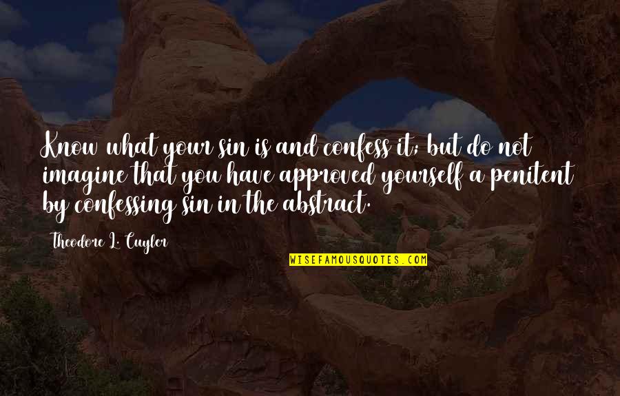 Bucurie Definitie Quotes By Theodore L. Cuyler: Know what your sin is and confess it; Bucurie Definitie Quotes By Theodore L. Cuyler: Know what your sin is and confess it;