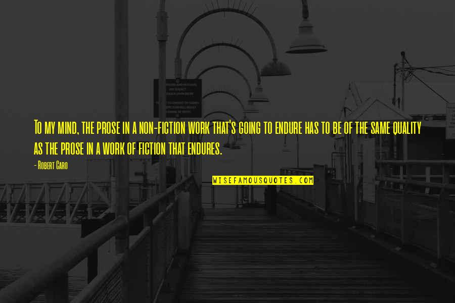 Bucurii Pe Quotes By Robert Caro: To my mind, the prose in a non-fiction Bucurii Pe Quotes By Robert Caro: To my mind, the prose in a non-fiction