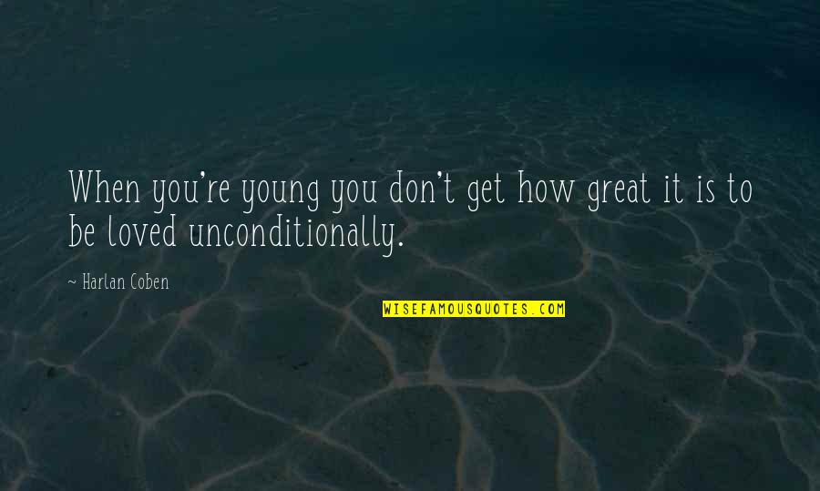 Bucuriile Zapezii Quotes By Harlan Coben: When you're young you don't get how great
