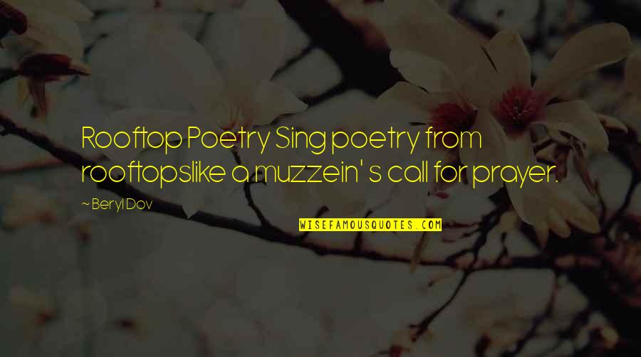 Buczek Ronald Quotes By Beryl Dov: Rooftop Poetry Sing poetry from rooftopslike a muzzein'