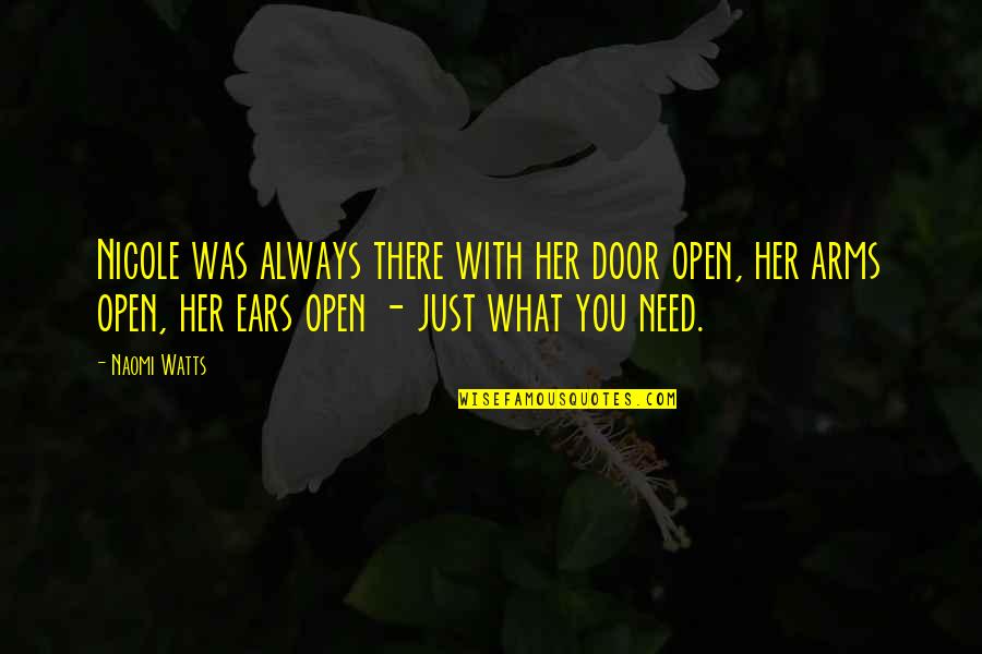 Buczek Woodlands Quotes By Naomi Watts: Nicole was always there with her door open,