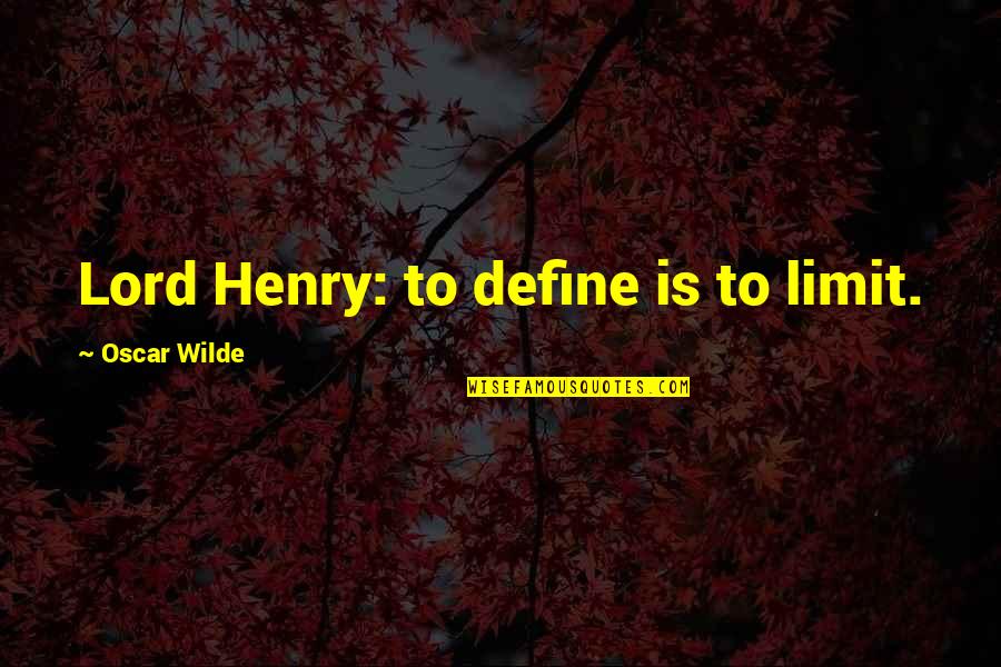 Buczkowski Insurance Quotes By Oscar Wilde: Lord Henry: to define is to limit.