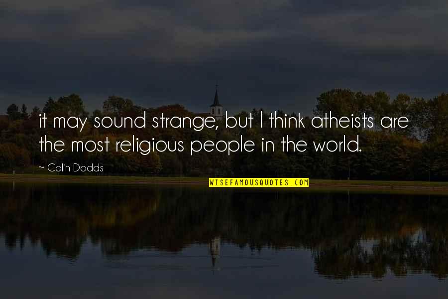 Bud Caldwell Quotes By Colin Dodds: it may sound strange, but I think atheists