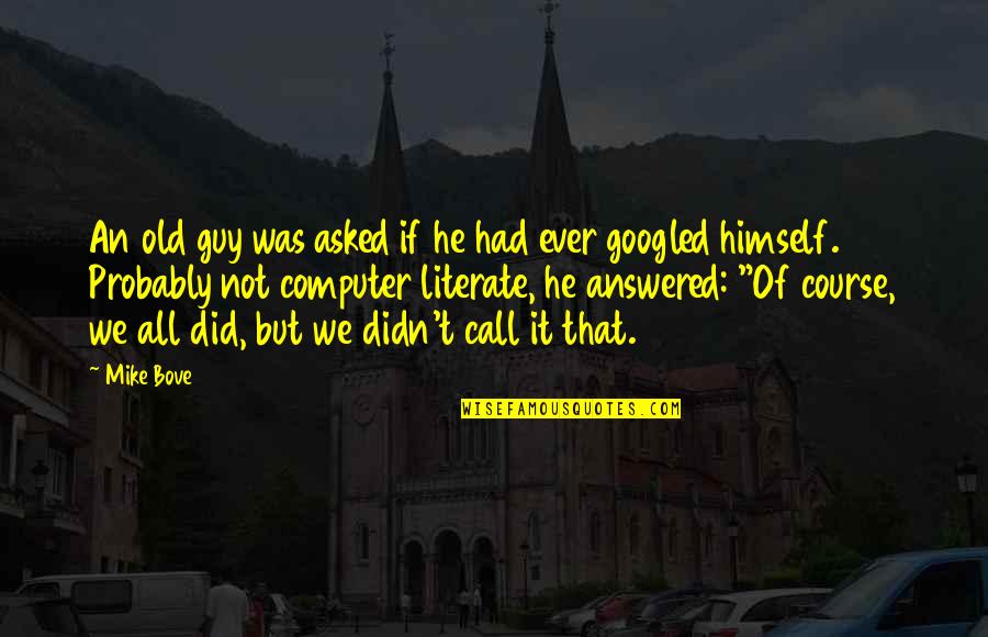 Bud Fox Quotes By Mike Bove: An old guy was asked if he had Bud Fox Quotes By Mike Bove: An old guy was asked if he had