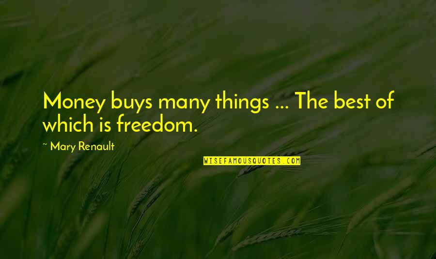 Bud Hadfield Quotes By Mary Renault: Money buys many things ... The best of