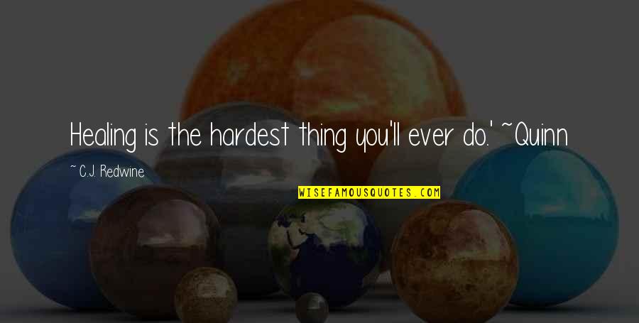 Bud Light Can Quotes By C.J. Redwine: Healing is the hardest thing you'll ever do.' Bud Light Can Quotes By C.J. Redwine: Healing is the hardest thing you'll ever do.'