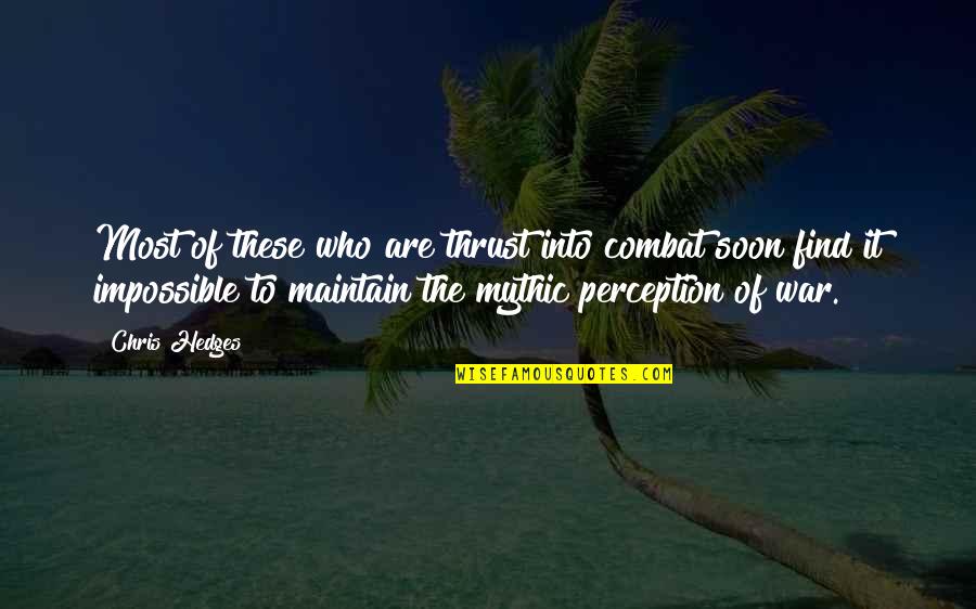 Bud Light Quotes By Chris Hedges: Most of these who are thrust into combat Bud Light Quotes By Chris Hedges: Most of these who are thrust into combat