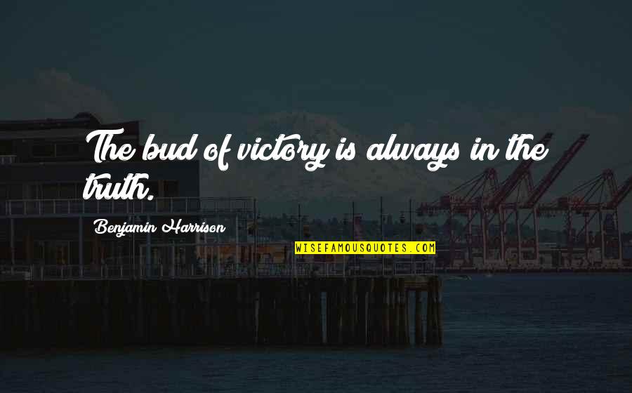 Bud Quotes By Benjamin Harrison: The bud of victory is always in the