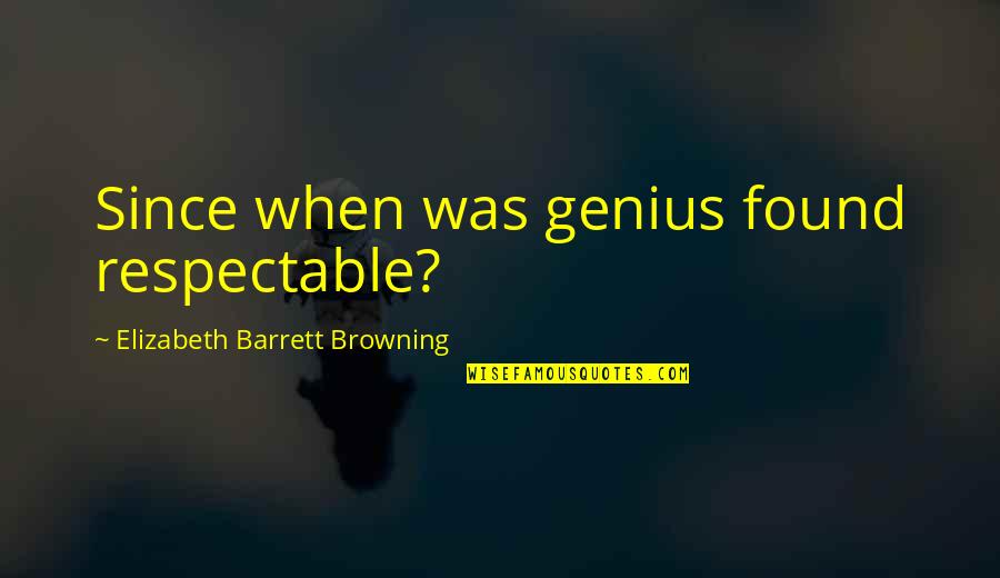 Bud Robinson Quotes By Elizabeth Barrett Browning: Since when was genius found respectable?