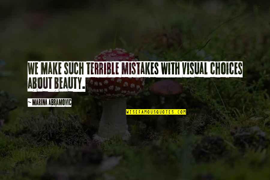 Bud Stock Quote Quotes By Marina Abramovic: We make such terrible mistakes with visual choices Bud Stock Quote Quotes By Marina Abramovic: We make such terrible mistakes with visual choices