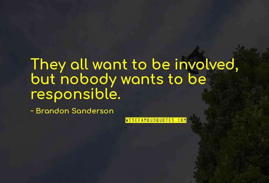 Buda Positive Thinking Quotes By Brandon Sanderson: They all want to be involved, but nobody Buda Positive Thinking Quotes By Brandon Sanderson: They all want to be involved, but nobody