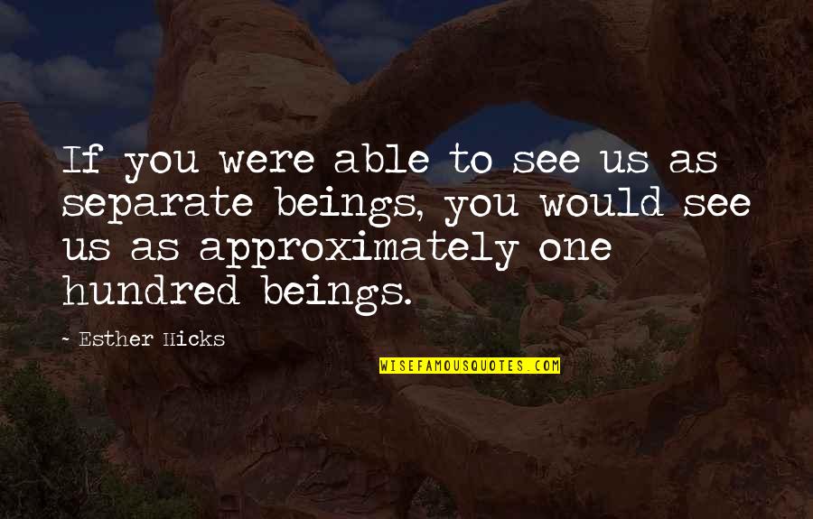 Budai V Rnegyed Quotes By Esther Hicks: If you were able to see us as Budai V Rnegyed Quotes By Esther Hicks: If you were able to see us as