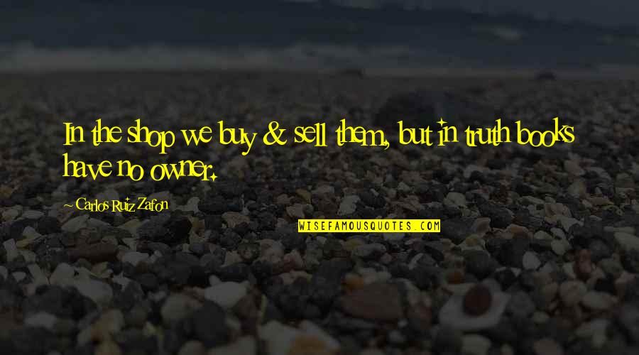 Budaj Running Quotes By Carlos Ruiz Zafon: In the shop we buy & sell them,