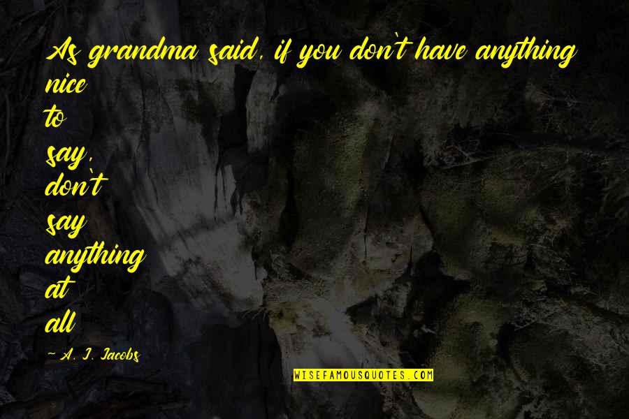 Budajudge Quotes By A. J. Jacobs: As grandma said, if you don't have anything