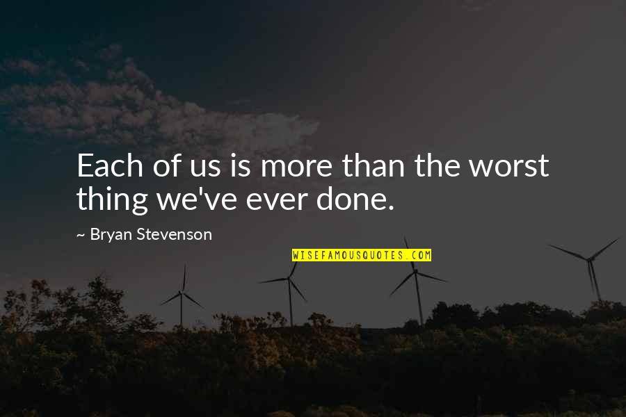 Budak Tebing Quotes By Bryan Stevenson: Each of us is more than the worst Budak Tebing Quotes By Bryan Stevenson: Each of us is more than the worst