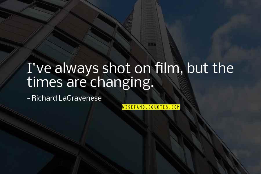 Budak Tebing Quotes By Richard LaGravenese: I've always shot on film, but the times Budak Tebing Quotes By Richard LaGravenese: I've always shot on film, but the times