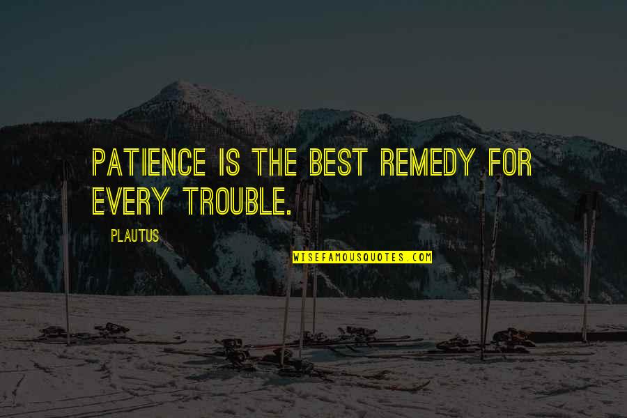 Budallai Quotes By Plautus: Patience is the best remedy for every trouble.