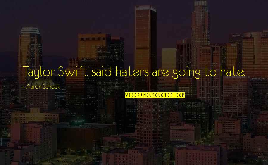 Budapest Travel Quotes By Aaron Schock: Taylor Swift said haters are going to hate.